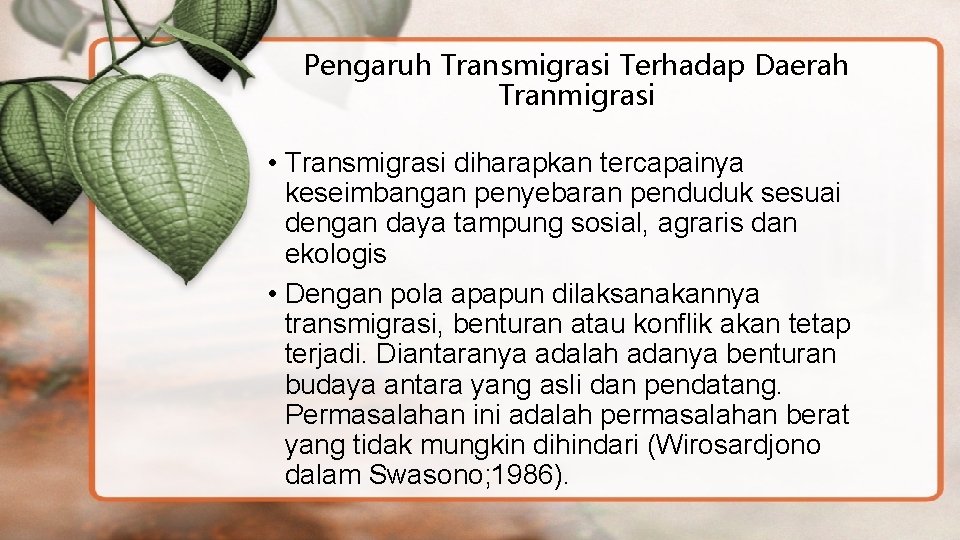 Pengaruh Transmigrasi Terhadap Daerah Tranmigrasi • Transmigrasi diharapkan tercapainya keseimbangan penyebaran penduduk sesuai dengan