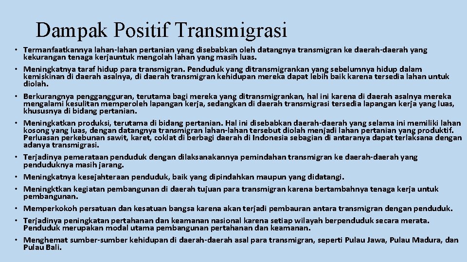 Dampak Positif Transmigrasi • Termanfaatkannya lahan-lahan pertanian yang disebabkan oleh datangnya transmigran ke daerah-daerah