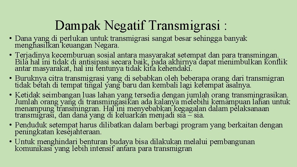 Dampak Negatif Transmigrasi : • Dana yang di perlukan untuk transmigrasi sangat besar sehingga