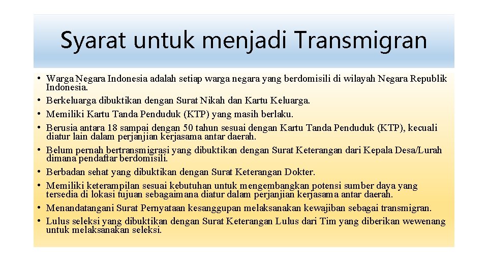 Syarat untuk menjadi Transmigran • Warga Negara Indonesia adalah setiap warga negara yang berdomisili