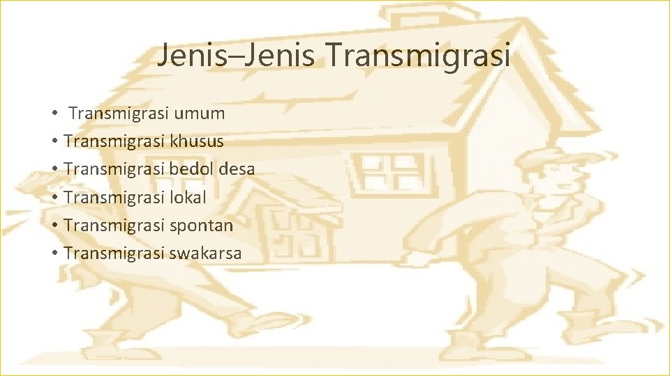 Jenis–Jenis Transmigrasi • Transmigrasi umum • Transmigrasi khusus • Transmigrasi bedol desa • Transmigrasi