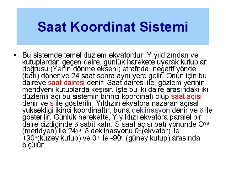 Saat Koordinat Sistemi • Bu sistemde temel düzlem ekvatordur. Y yıldızından ve kutuplardan geçen