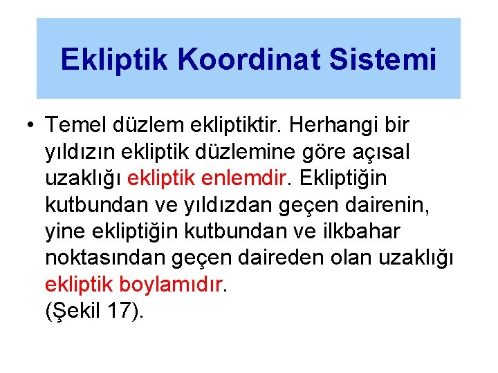 Ekliptik Koordinat Sistemi • Temel düzlem ekliptiktir. Herhangi bir yıldızın ekliptik düzlemine göre açısal