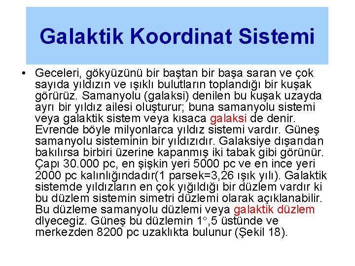 Galaktik Koordinat Sistemi • Geceleri, gökyüzünü bir baştan bir başa saran ve çok sayıda