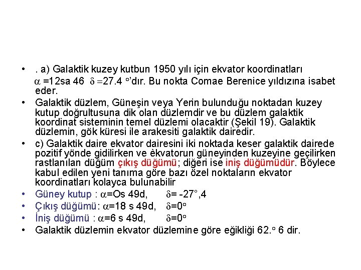  • . a) Galaktik kuzey kutbun 1950 yılı için ekvator koordinatları =12 sa