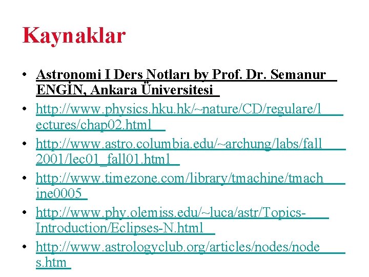 Kaynaklar • Astronomi I Ders Notları by Prof. Dr. Semanur ENGİN, Ankara Üniversitesi •