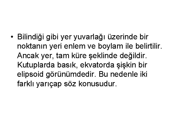  • Bilindiği gibi yer yuvarlağı üzerinde bir noktanın yeri enlem ve boylam ile