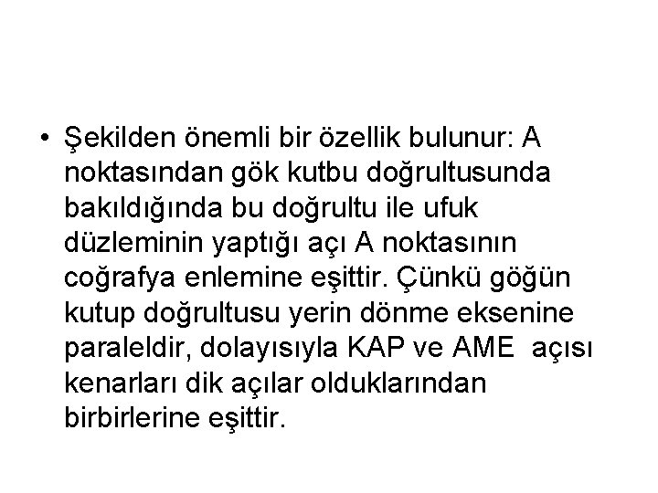  • Şekilden önemli bir özellik bulunur: A noktasından gök kutbu doğrultusunda bakıldığında bu
