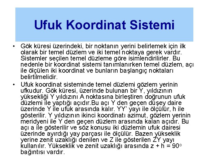 Ufuk Koordinat Sistemi • Gök küresi üzerindeki, bir noktanın yerini belirlemek için ilk olarak