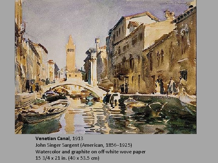 Venetian Canal, 1913 John Singer Sargent (American, 1856– 1925) Watercolor and graphite on off-white