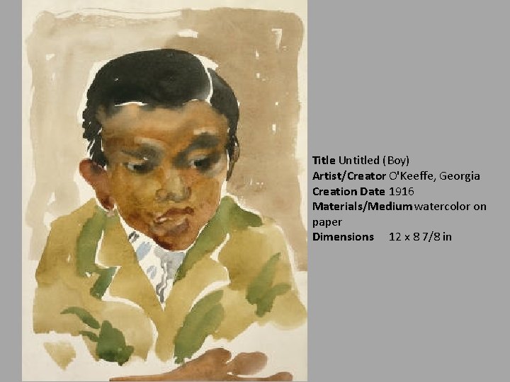 Title Untitled (Boy) Artist/Creator O'Keeffe, Georgia Creation Date 1916 Materials/Medium watercolor on paper Dimensions