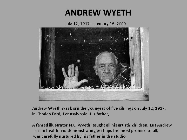 ANDREW WYETH July 12, 1917 – January 16, 2009 Andrew Wyeth was born the