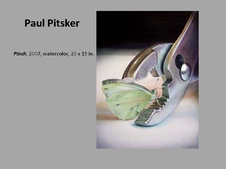 Paul Pitsker Pinch, 2007, watercolor, 20 x 15 in. 