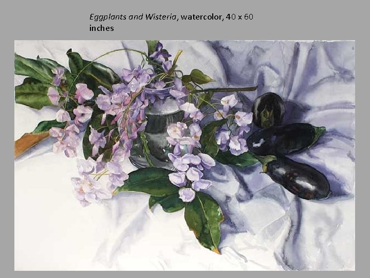 Eggplants and Wisteria, watercolor, 40 x 60 inches 