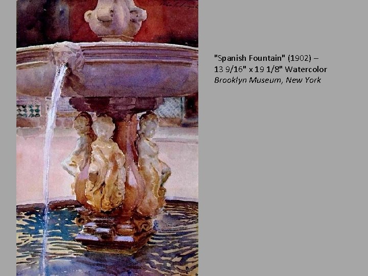 "Spanish Fountain" (1902) – 13 9/16" x 19 1/8" Watercolor Brooklyn Museum, New York
