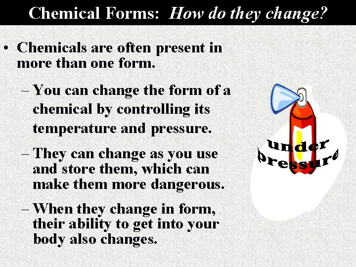 Chemical Forms: How do they change? • Chemicals are often present in more than