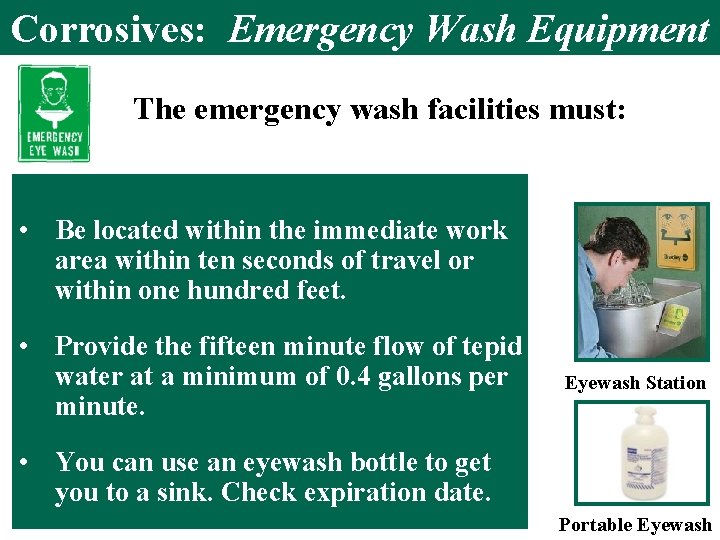 Corrosives: Emergency Wash Equipment The emergency wash facilities must: • Be located within the