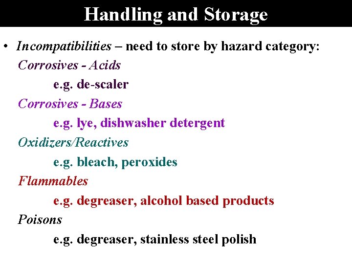Handling and Storage • Incompatibilities – need to store by hazard category: Corrosives -