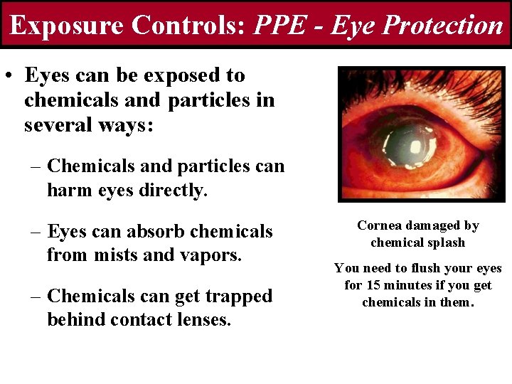 Exposure Controls: PPE - Eye Protection • Eyes can be exposed to chemicals and