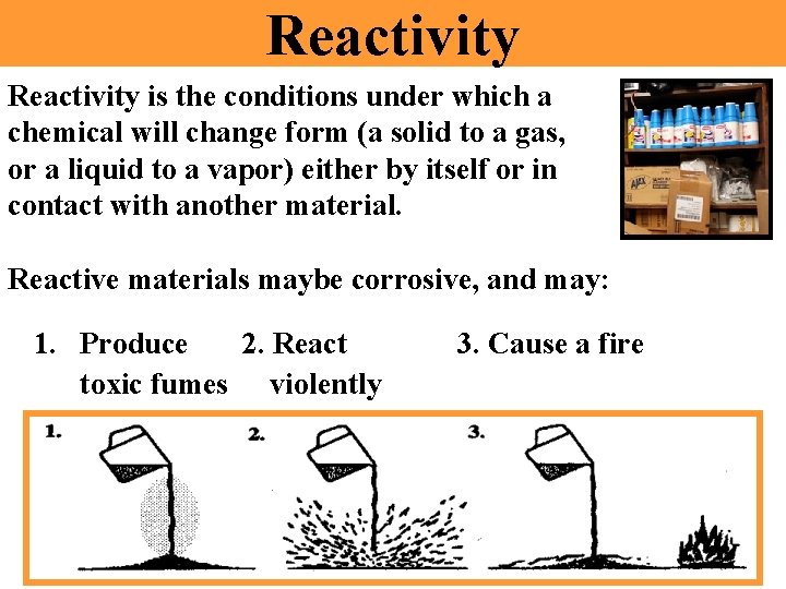 Reactivity is the conditions under which a chemical will change form (a solid to