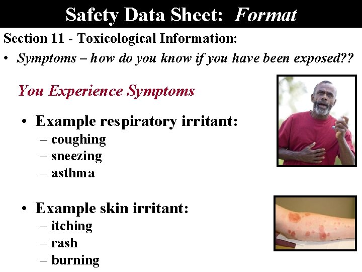 Safety Data Sheet: Format Section 11 - Toxicological Information: • Symptoms – how do