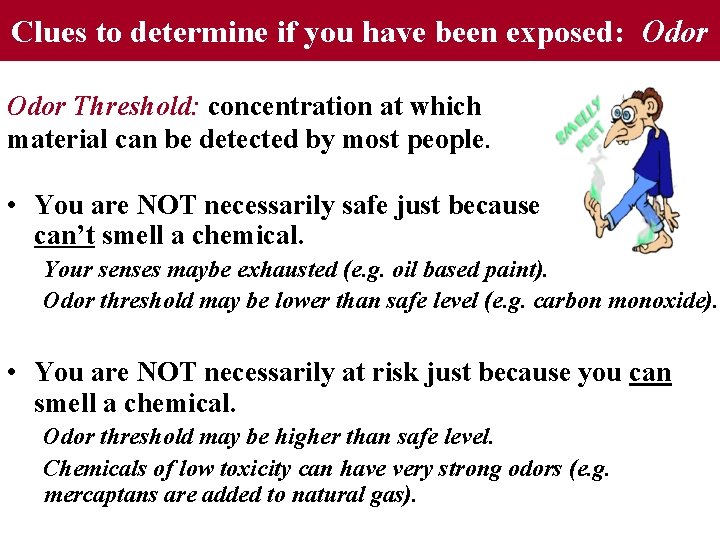 Clues to determine if you have been exposed: Odor Threshold: concentration at which material