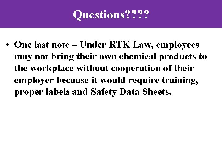 Questions? ? • One last note – Under RTK Law, employees may not bring