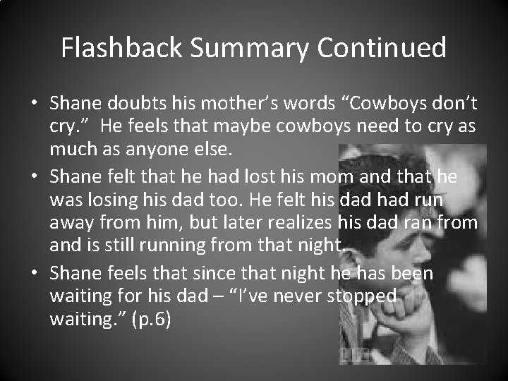Flashback Summary Continued • Shane doubts his mother’s words “Cowboys don’t cry. ” He