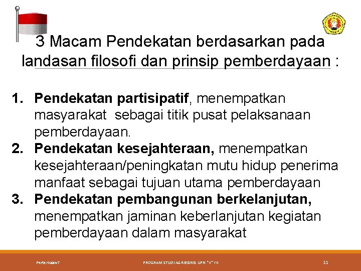 3 Macam Pendekatan berdasarkan pada landasan filosofi dan prinsip pemberdayaan : 1. Pendekatan partisipatif,