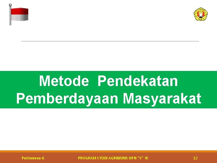 Metode Pendekatan Pemberdayaan Masyarakat Kerja bakti perbaikan jalan Pertemuan-6 PROGRAM STUDI AGRIBISNIS UPN “V”
