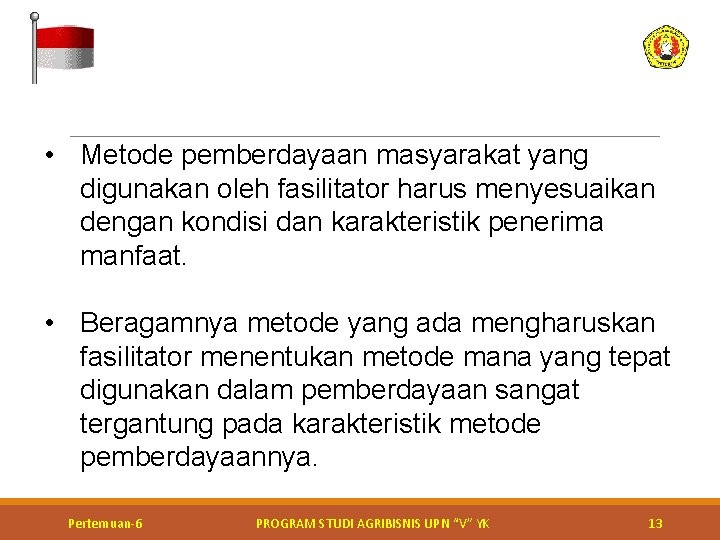  • Metode pemberdayaan masyarakat yang digunakan oleh fasilitator harus menyesuaikan dengan kondisi dan