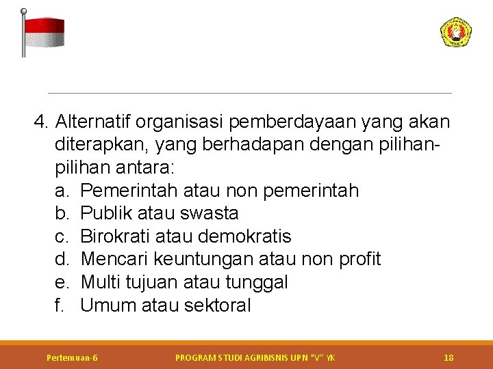 4. Alternatif organisasi pemberdayaan yang akan diterapkan, yang berhadapan dengan pilihan antara: a. Pemerintah