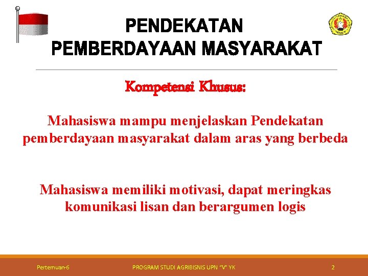 Kompetensi Khusus: Mahasiswa mampu menjelaskan Pendekatan pemberdayaan masyarakat dalam aras yang berbeda Mahasiswa memiliki