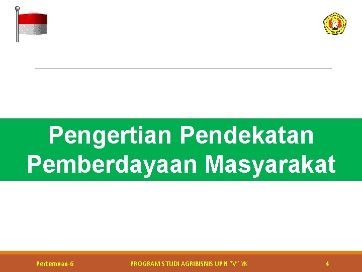 Pengertian Pendekatan Pemberdayaan Masyarakat Kerja bakti perbaikan jalan Pertemuan-6 PROGRAM STUDI AGRIBISNIS UPN “V”