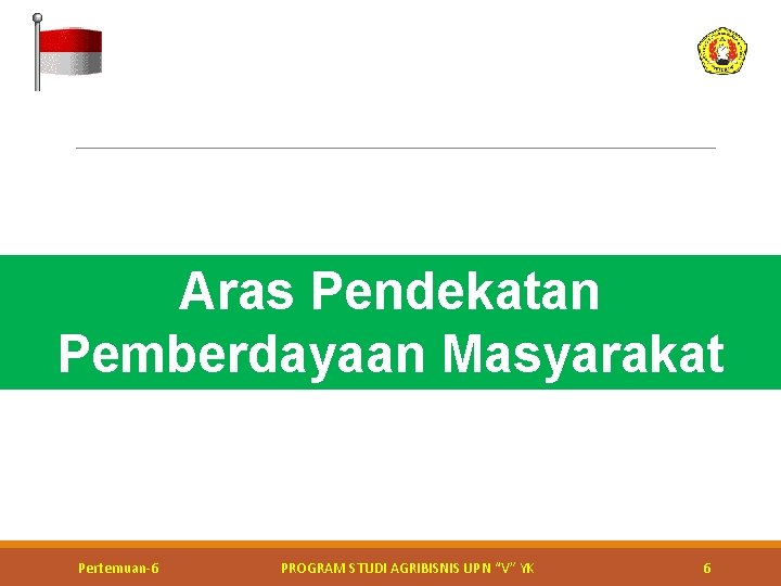 Aras Pendekatan Pemberdayaan Masyarakat Kerja bakti perbaikan jalan Pertemuan-6 PROGRAM STUDI AGRIBISNIS UPN “V”
