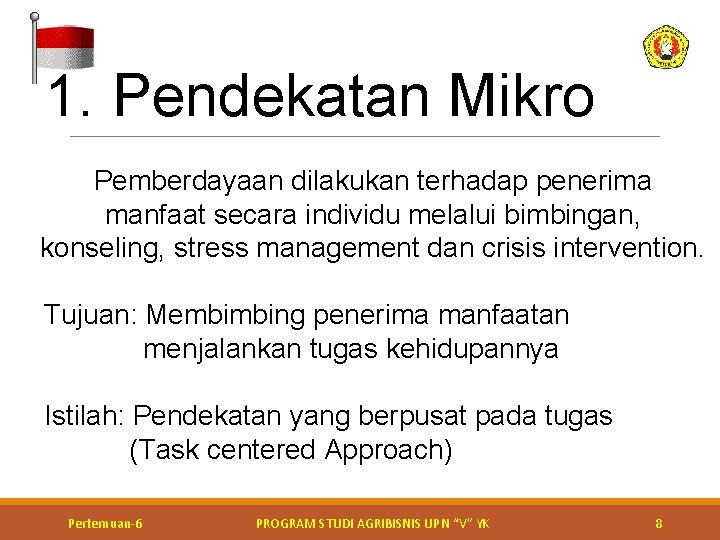 1. Pendekatan Mikro Pemberdayaan dilakukan terhadap penerima manfaat secara individu melalui bimbingan, konseling, stress