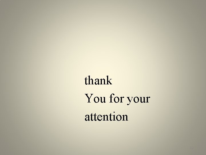 thank You for your attention 12 