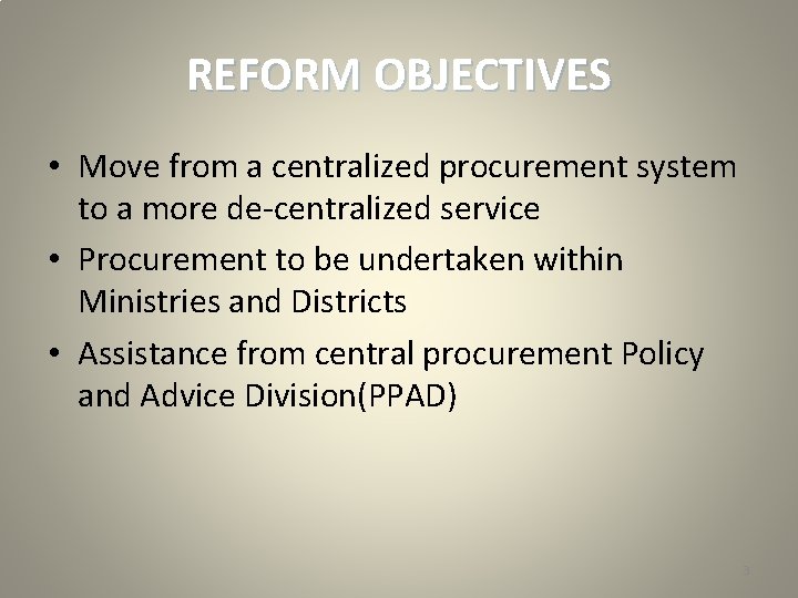 REFORM OBJECTIVES • Move from a centralized procurement system to a more de-centralized service