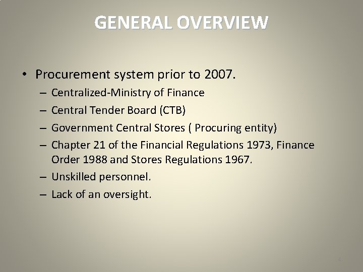 GENERAL OVERVIEW • Procurement system prior to 2007. Centralized-Ministry of Finance Central Tender Board