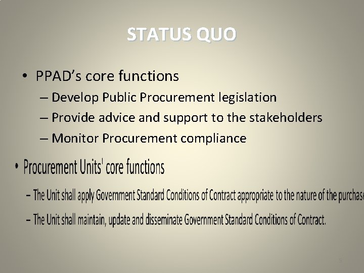 STATUS QUO • PPAD’s core functions – Develop Public Procurement legislation – Provide advice