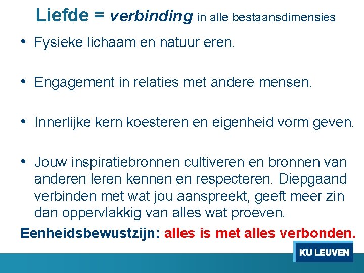 Liefde = verbinding in alle bestaansdimensies • Fysieke lichaam en natuur eren. • Engagement