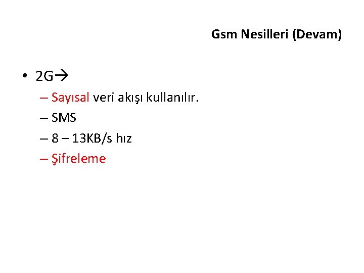 Gsm Nesilleri (Devam) • 2 G – Sayısal veri akışı kullanılır. – SMS –