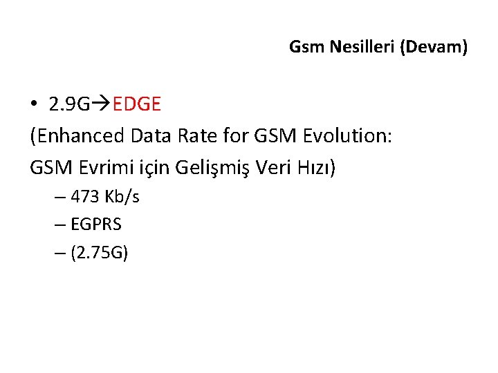Gsm Nesilleri (Devam) • 2. 9 G EDGE (Enhanced Data Rate for GSM Evolution: