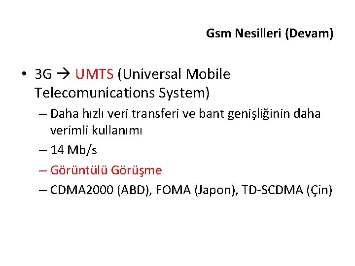 Gsm Nesilleri (Devam) • 3 G UMTS (Universal Mobile Telecomunications System) – Daha hızlı
