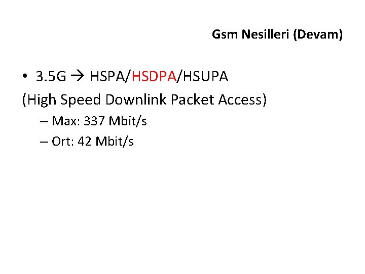 Gsm Nesilleri (Devam) • 3. 5 G HSPA/HSDPA/HSUPA (High Speed Downlink Packet Access) –