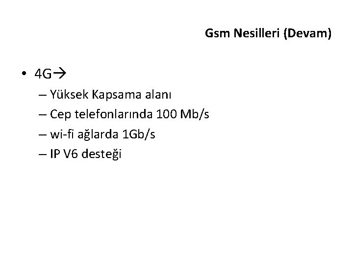 Gsm Nesilleri (Devam) • 4 G – Yüksek Kapsama alanı – Cep telefonlarında 100
