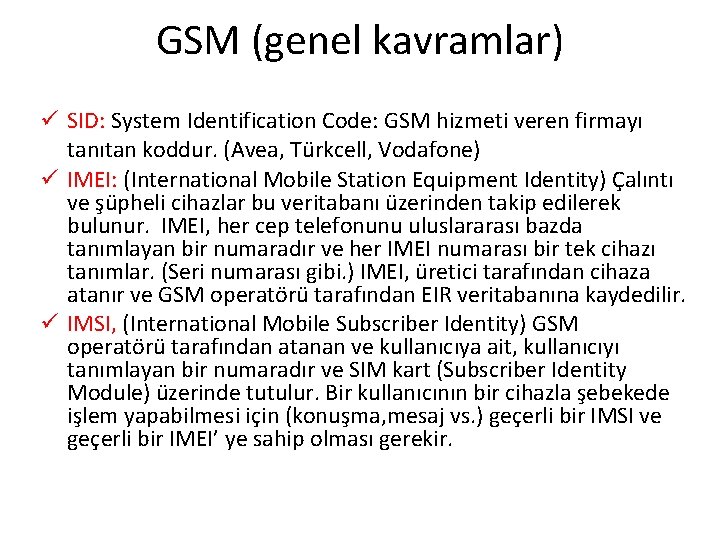 GSM (genel kavramlar) ü SID: System Identification Code: GSM hizmeti veren firmayı tanıtan koddur.