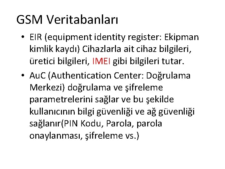 GSM Veritabanları • EIR (equipment identity register: Ekipman kimlik kaydı) Cihazlarla ait cihaz bilgileri,