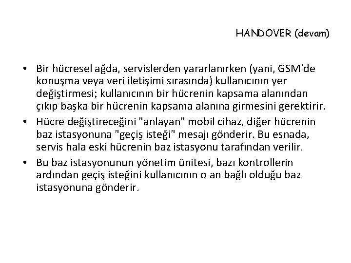 HANDOVER (devam) • Bir hücresel ağda, servislerden yararlanırken (yani, GSM'de konuşma veya veri iletişimi