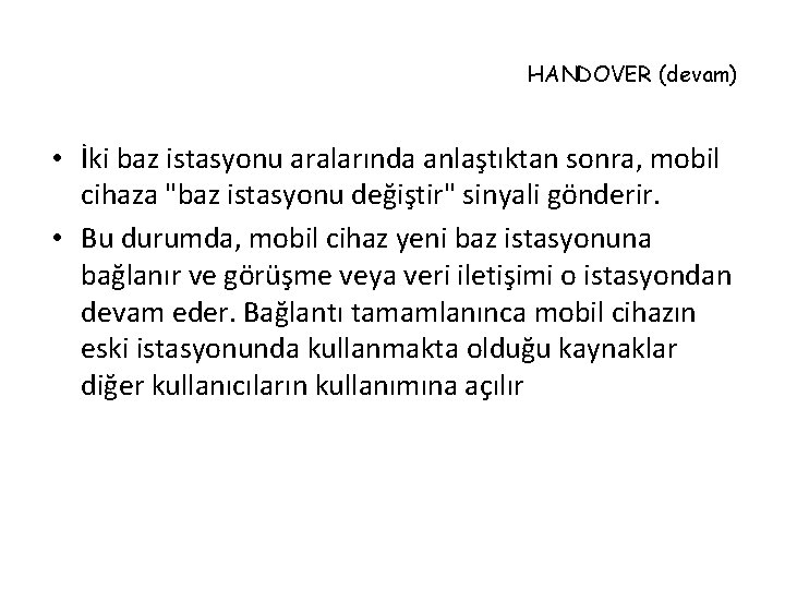 HANDOVER (devam) • İki baz istasyonu aralarında anlaştıktan sonra, mobil cihaza "baz istasyonu değiştir"